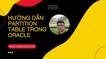 Hướng dẫn chuyển đổi bảng sang partition | Quản trị Oracle Database thật là đơn giản