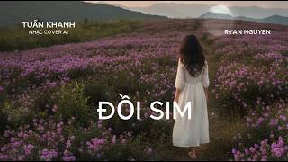Download Lagu ĐỒI SIM - TUẤN KHANH - NHẠC COVER AI - RYAN NGUYEN