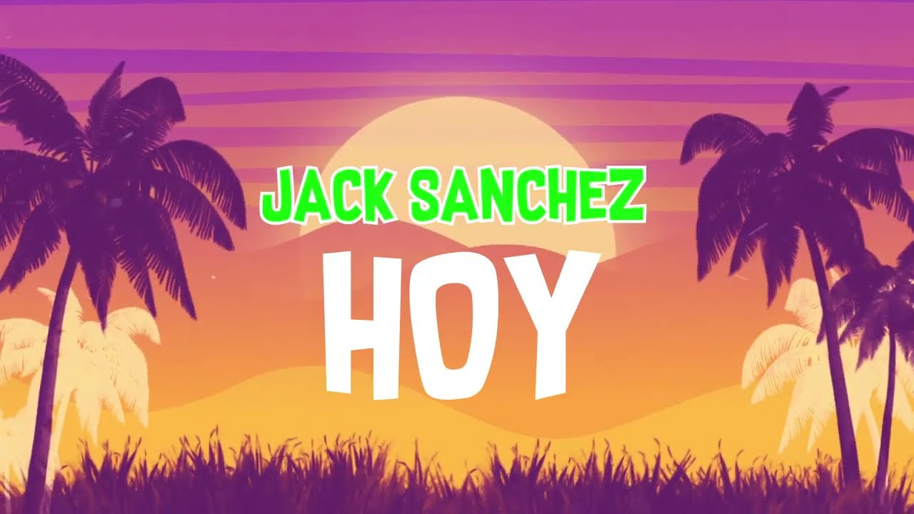HOY - JACK SANCHEZ (LYRIC VIDEO)