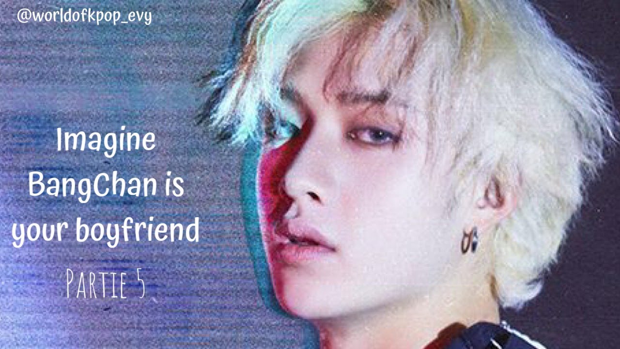 Imagine BangChan is your boyfriend- Partie 5