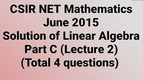 Solution of CSIR NET Mathematics June 2015 II Linear Algebra II Part C II Code - A, B & C.