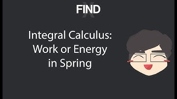 Integral Calculus - Work or Energy in Spring