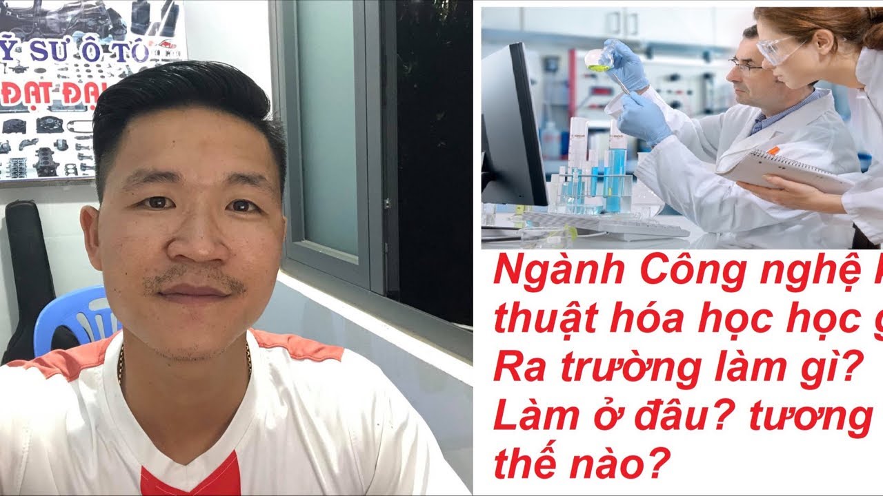 Ngành Công nghệ kỹ thuật hóa học học gì? Ra trường làm gì? Làm ở đâu? tương lai thế nào?