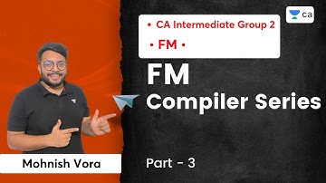 L3: FM Compiler Series | Part 3 | Mohnish Vora | CA Intermediate Group 2