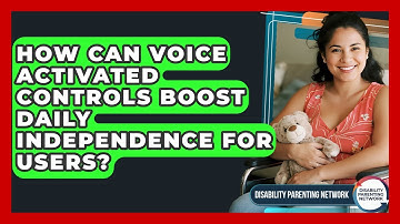 How Can Voice Activated Controls Boost Daily Independence For Users? - Disability Parenting Network