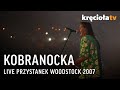 Kobranocka LIVE Przystanek Woodstock 2007 (CAŁY KONCERT)