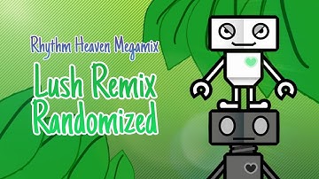 Lush Remix Randomized - Rhythm Heaven Megamix Custom Remix