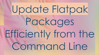 Update Flatpak Packages Efficiently from the Command Line