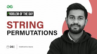 PROBLEM OF THE DAY: 06/08/2023 | String Permutations | GeeksforGeeks Practice