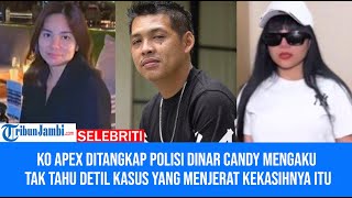 Ko Apex Ditangkap Polisi Dinar Candy Mengaku Tak Tahu Detil Kasus yang Menjerat Kekasihnya itu