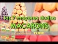 Las 7 mayores dudas sobre los MACARONS!!