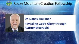 0426 Revealing God’s Glory through Astrophotography - Dr. Danny Faulkner