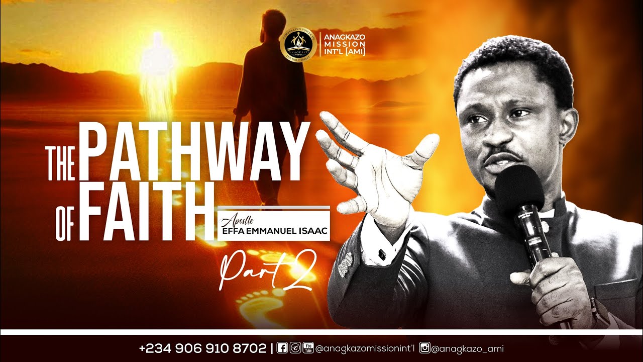 The Pathway of Faith (Part 2) || Apostle Effa Emmanuel Isaac || 22:07: ...