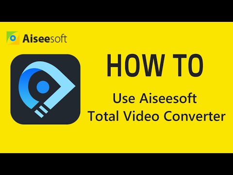 How to use Aiseesoft Total Video Converter