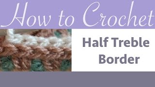 How to Crochet - Half Treble Border