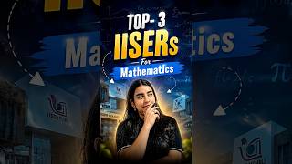 Top 3 IISERs for Mathematics 🚀 | Best Institutes for IAT/NEST 2027🔥