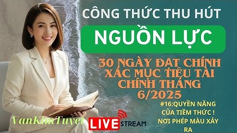 #16:QUYỀN NĂNG CỦA TIỀM THỨC / PHÉP MÀU XẢY RA /SMTT/LHD