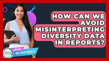 How Can We Avoid Misinterpreting Diversity Data In Reports? - Office Wellness Insights