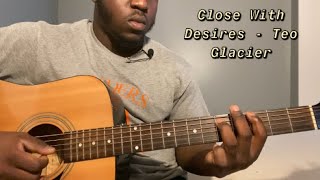 Close With Desires - Teo Glacier | Guitar Tutorial(How to play close with desires)
