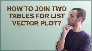 Mathematica: How to Join two tables for list vector plot