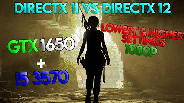 DirectX 11 vs DirectX 12 | GTX 1650 | I5 3570 | Shadow of Tomb Raider | Lowest and Highest Settings