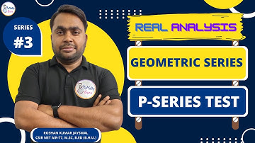 Real Analysis | Geometric Series Test | P-Series Test | eMathsGuru