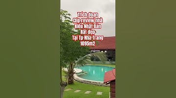 Trích đoạn Clip review nhà Kiểu Nhật Bản Rất đẹp Tại Tp Nha Trang 1095m2
