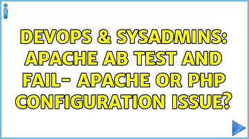 DevOps & SysAdmins: Apache ab test and fail- Apache or PHP configuration issue?