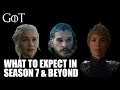 Game of Thrones - What to Expect in Season 7 &amp; Beyond (Part 1)
