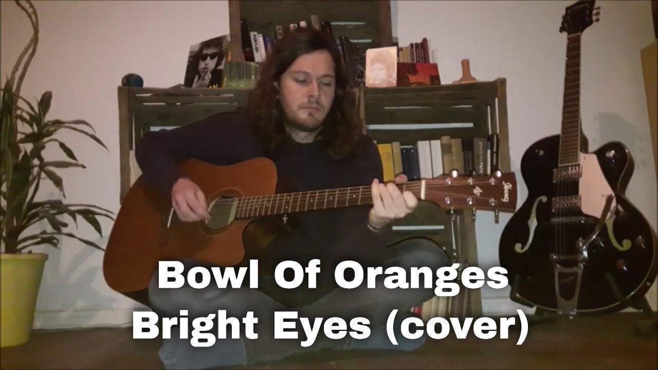 Bowl Of Oranges Bright Eyes (cover) YouTube