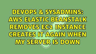 AWS Elastic Beanstalk removes EC2 instance creates it again when my server is down