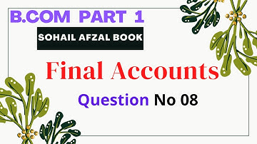 B.com part 1 final account question no 08 sohail afzal book