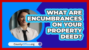 What Are Encumbrances On Your Property Deed? - CountyOffice.org