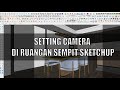 SETTING CAMERA DI RUANGAN SEMPIT SKETCHUP