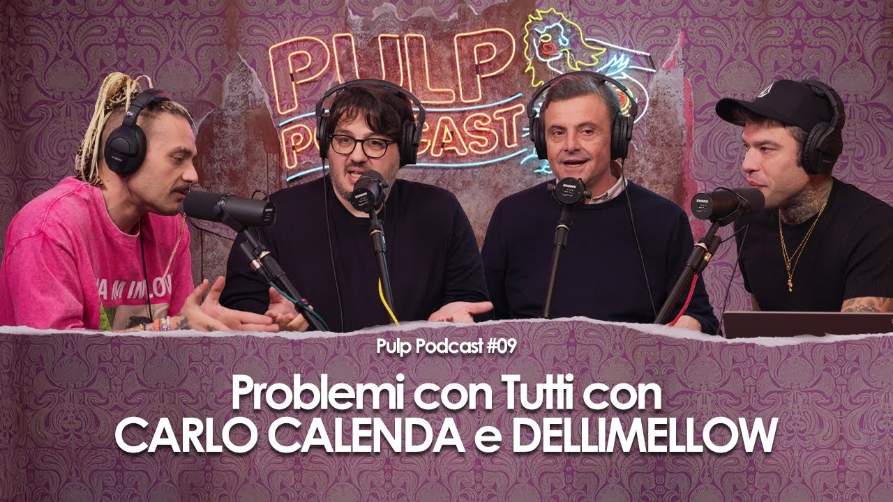Problemi con Tutti con Carlo Calenda e Dellimellow | Pulp Podcast #09
