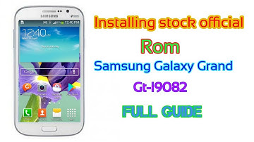 Installing stock rom on Samsung Galaxy Gran gt i9082 full guid