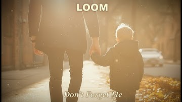 Don’t Forget Me | Official Music Video - LOOM