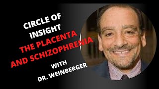 THE PLACENTA AND SCHIZOPHRENIA WITH DR  WEINBERGER
