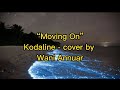 Moving on | Kodaline | cover by wani annuar