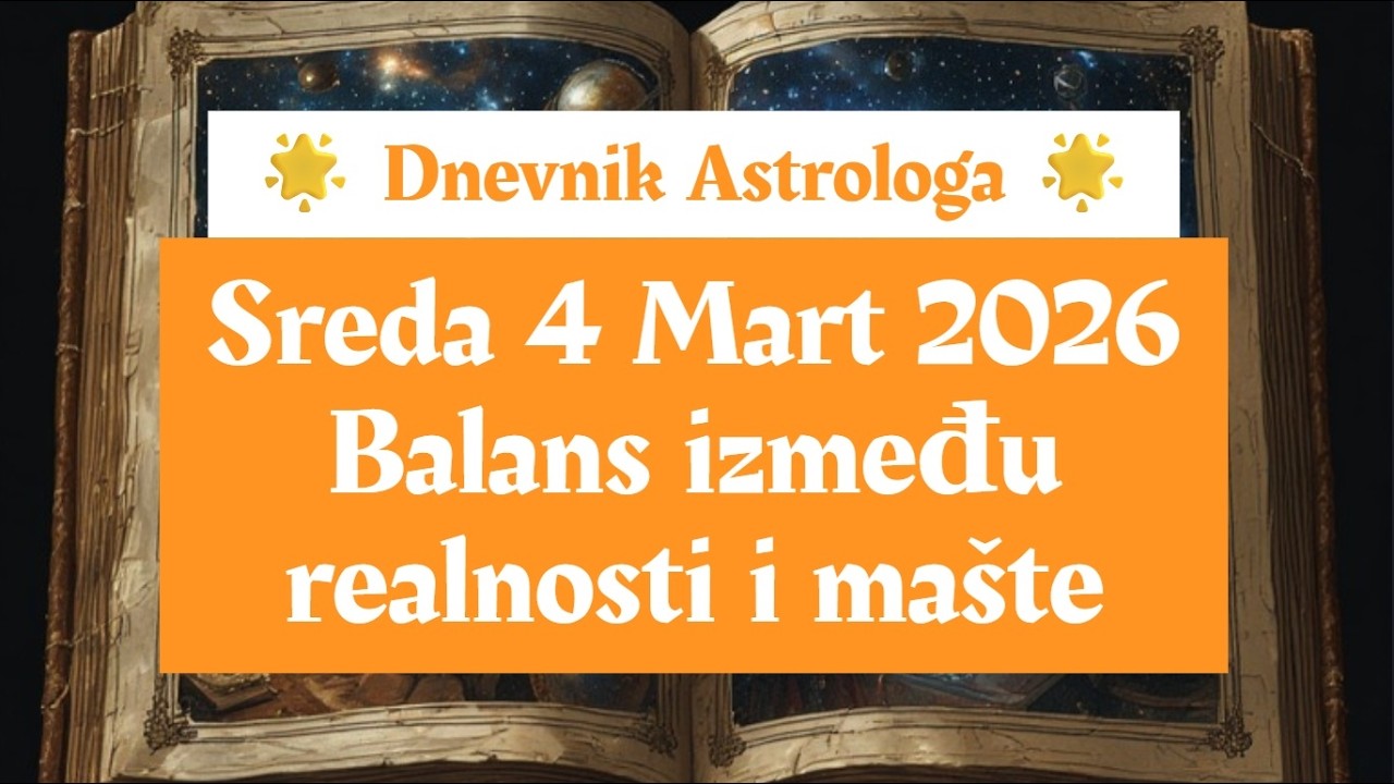 🌱🌿 Dnevnik Astrologa ⭐ Sreda 4 Mart 2026 🌿🌱 Balans između realnosti i mašte