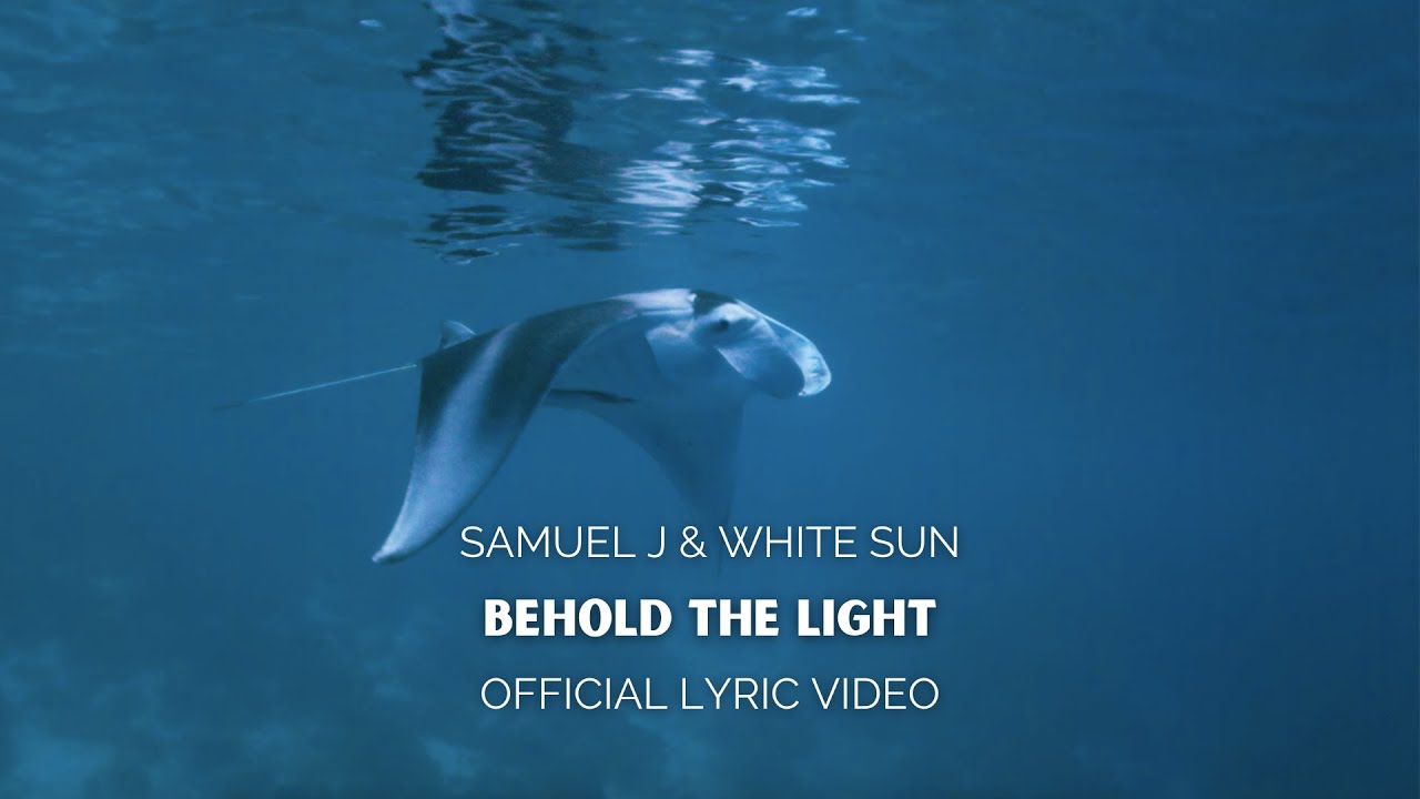 Watch Samuel J & White Sun - Behold the Light (Official Lyric Video) on YouTube Watch Samuel J & White Sun - Behold the Light (Official Lyric Video) on YouTube