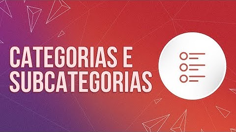 Como cadastrar categorias e subcategorias em sua loja virtual?
