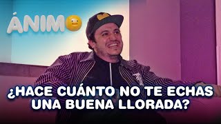 ¿Hace cuánto no te echas una buena llorada? - Ánimo (Ep. #11)