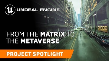 From the Matrix to the Metaverse | Spotlight | Unreal Engine