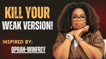 Kill That Weak Version of Yourself | Oprah Winfrey Style Motivational Speech