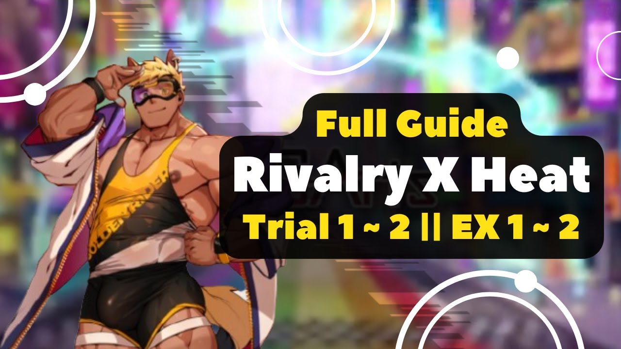 Heat Rivals Rivalry x Heat Full Guide Trial 01 ~ 02 & EX 01 ~ 02 || XXL WOOFIA ...