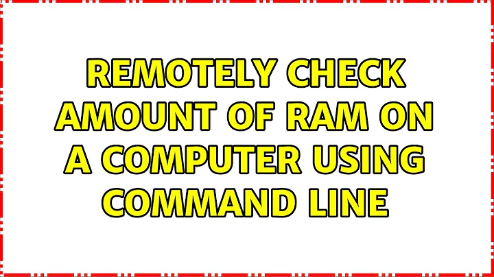 remotely check amount of RAM on a computer using command line (6 Solutions!!)