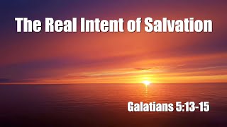 The Real Intent of Salvation, 8-15-21