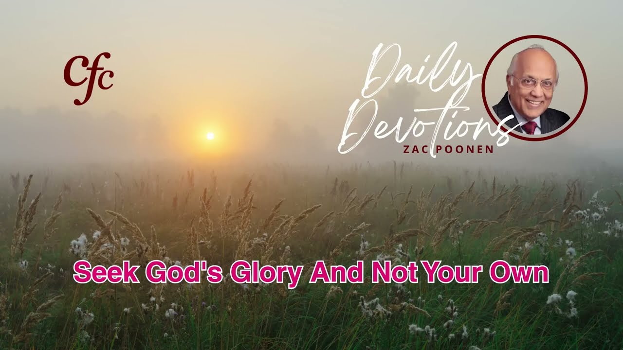 June 12 | Daily Devotion | Seek God's Glory And Not Your Own | Zac Poonen
