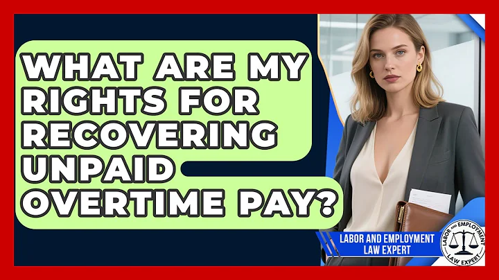 What Are My Rights For Recovering Unpaid Overtime Pay? - Labor and Employment Law Expert